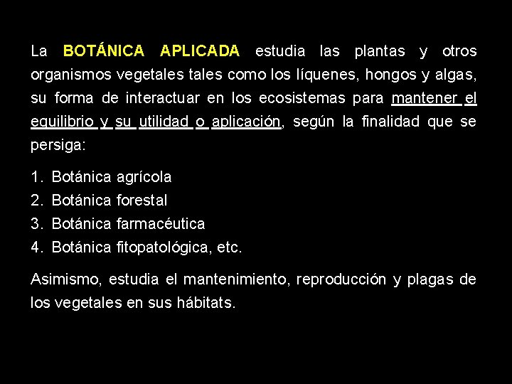 La BOTÁNICA APLICADA estudia las plantas y otros organismos vegetales como los líquenes, hongos