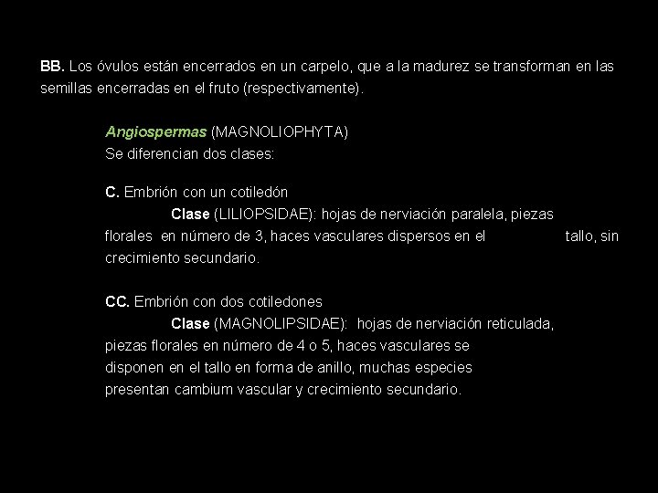 BB. Los óvulos están encerrados en un carpelo, que a la madurez se transforman