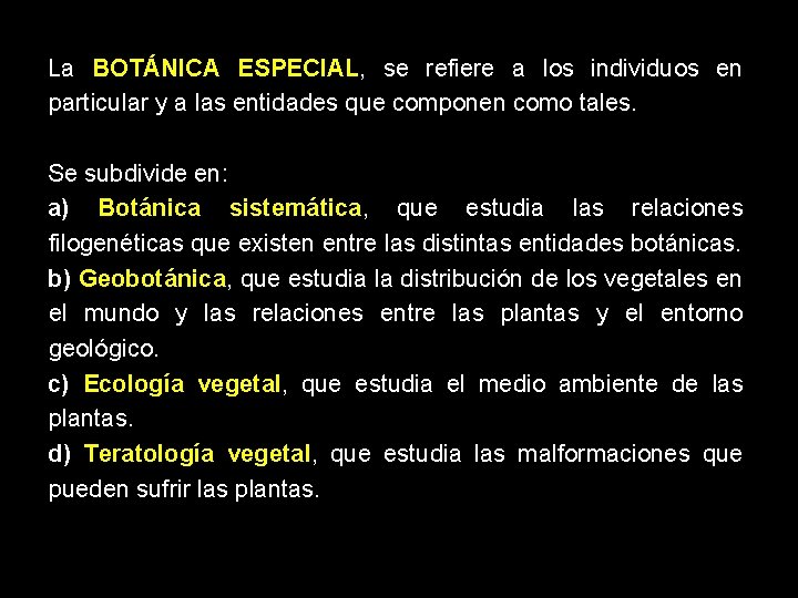 La BOTÁNICA ESPECIAL, se refiere a los individuos en particular y a las entidades