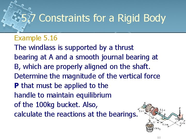 5. 7 Constraints for a Rigid Body Example 5. 16 The windlass is supported 5. 7 Constraints for a Rigid Body Example 5. 16 The windlass is supported