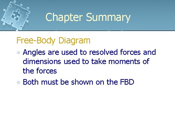 Chapter Summary Free-Body Diagram Angles are used to resolved forces and dimensions used to Chapter Summary Free-Body Diagram Angles are used to resolved forces and dimensions used to