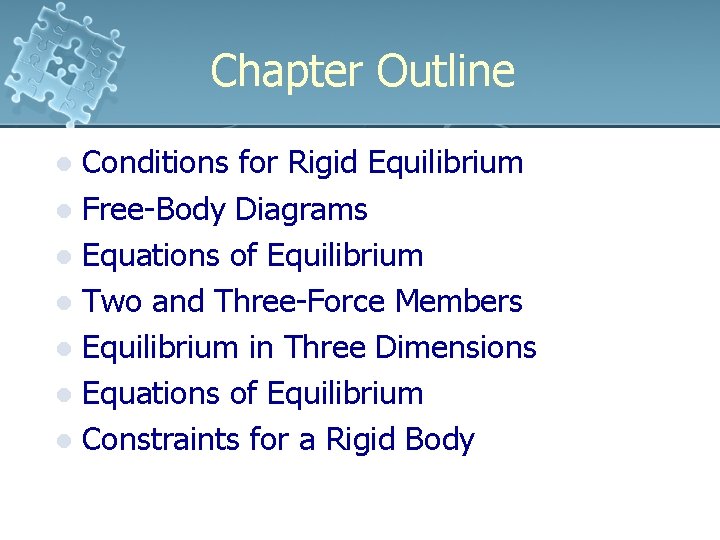 Chapter Outline Conditions for Rigid Equilibrium l Free-Body Diagrams l Equations of Equilibrium l Chapter Outline Conditions for Rigid Equilibrium l Free-Body Diagrams l Equations of Equilibrium l