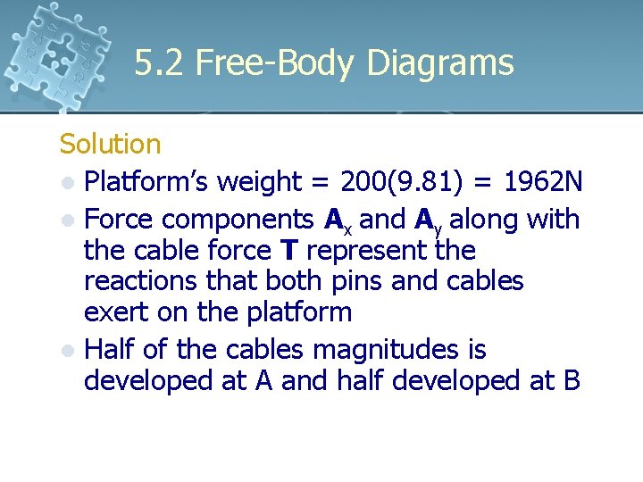 5. 2 Free-Body Diagrams Solution l Platform’s weight = 200(9. 81) = 1962 N 5. 2 Free-Body Diagrams Solution l Platform’s weight = 200(9. 81) = 1962 N