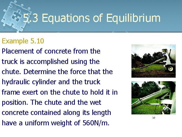5. 3 Equations of Equilibrium Example 5. 10 Placement of concrete from the truck 5. 3 Equations of Equilibrium Example 5. 10 Placement of concrete from the truck