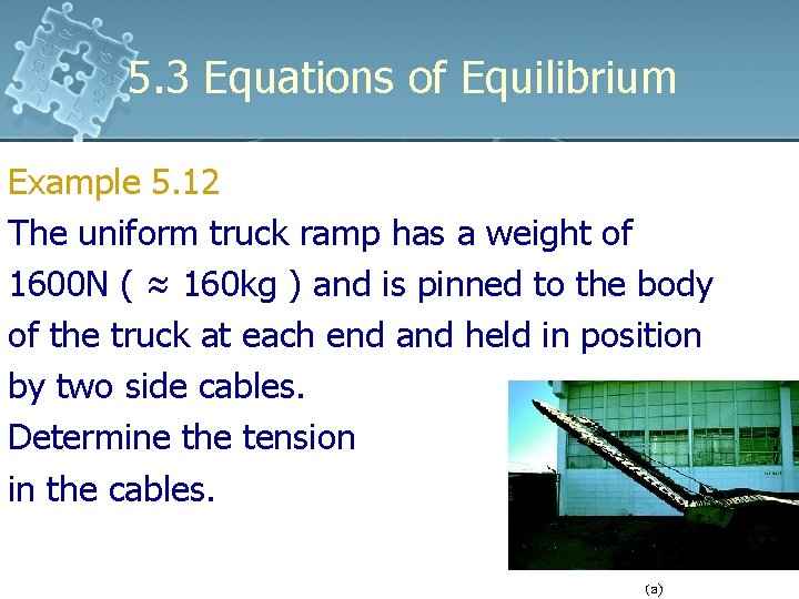 5. 3 Equations of Equilibrium Example 5. 12 The uniform truck ramp has a 5. 3 Equations of Equilibrium Example 5. 12 The uniform truck ramp has a