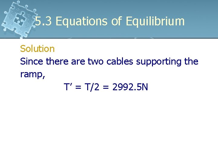 5. 3 Equations of Equilibrium Solution Since there are two cables supporting the ramp, 5. 3 Equations of Equilibrium Solution Since there are two cables supporting the ramp,