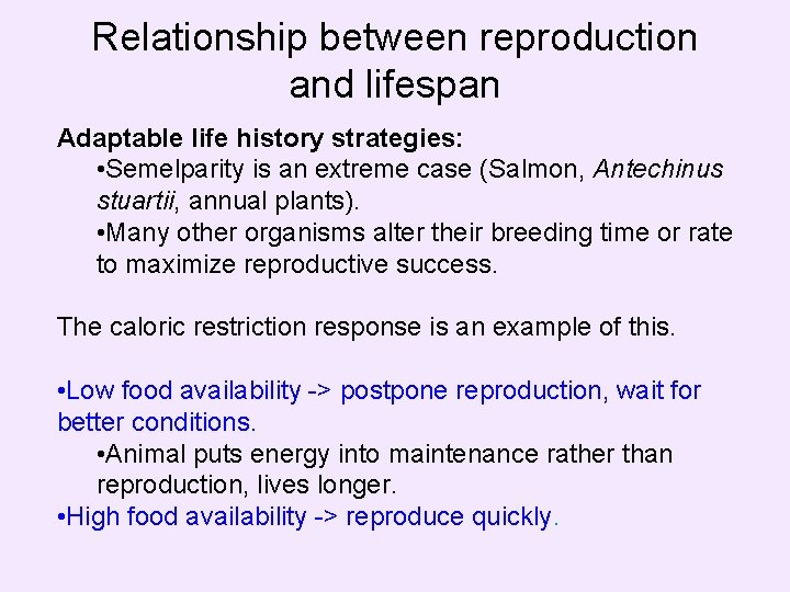 Relationship between reproduction and lifespan Adaptable life history strategies: • Semelparity is an extreme