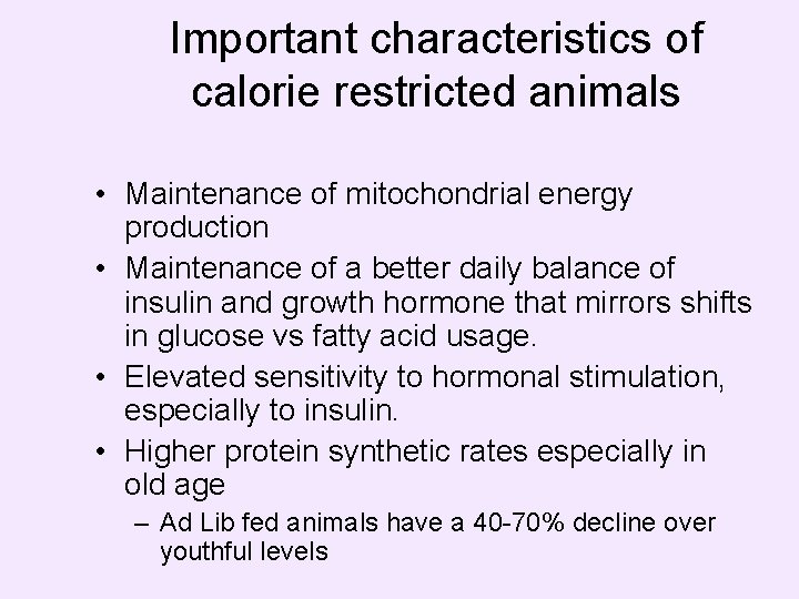 Important characteristics of calorie restricted animals • Maintenance of mitochondrial energy production • Maintenance