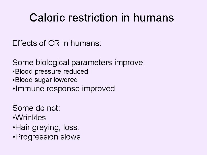 Caloric restriction in humans Effects of CR in humans: Some biological parameters improve: •