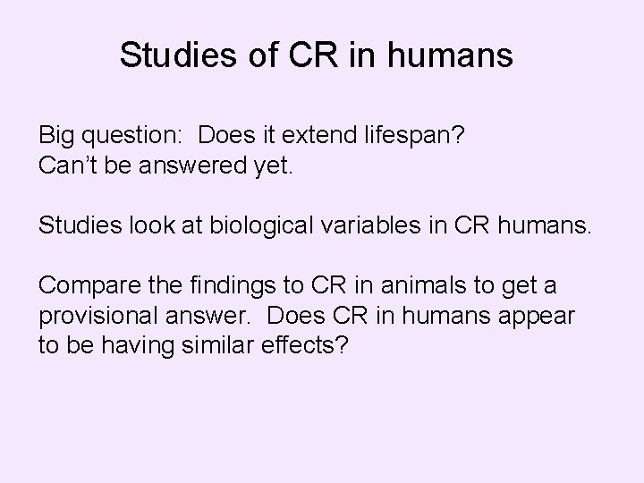 Studies of CR in humans Big question: Does it extend lifespan? Can’t be answered