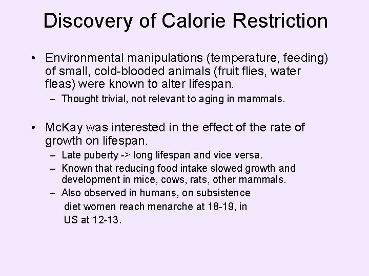 Discovery of Calorie Restriction • Environmental manipulations (temperature, feeding) of small, cold-blooded animals (fruit