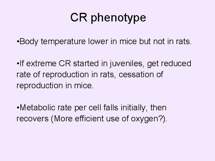 CR phenotype • Body temperature lower in mice but not in rats. • If