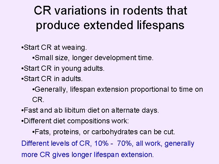 CR variations in rodents that produce extended lifespans • Start CR at weaing. •
