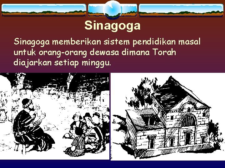 Sinagoga memberikan sistem pendidikan masal untuk orang-orang dewasa dimana Torah diajarkan setiap minggu. 