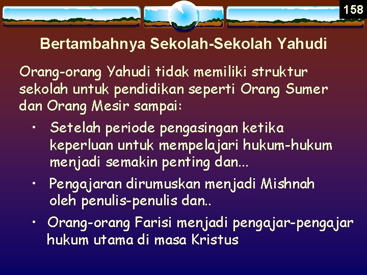 158 Bertambahnya Sekolah-Sekolah Yahudi Orang-orang Yahudi tidak memiliki struktur sekolah untuk pendidikan seperti Orang