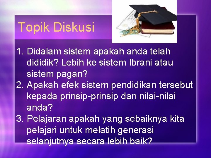 Topik Diskusi 1. Didalam sistem apakah anda telah dididik? Lebih ke sistem Ibrani atau