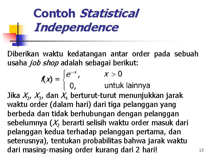 Contoh Statistical Independence Diberikan waktu kedatangan antar order pada sebuah usaha job shop adalah