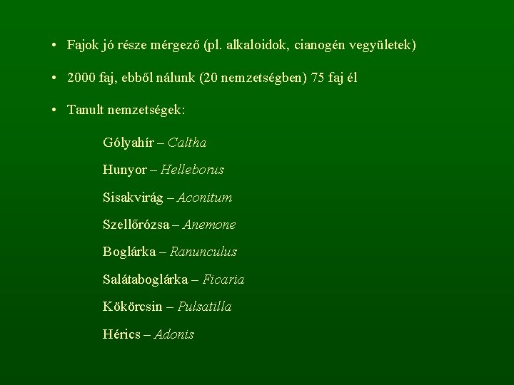  • Fajok jó része mérgező (pl. alkaloidok, cianogén vegyületek) • 2000 faj, ebből