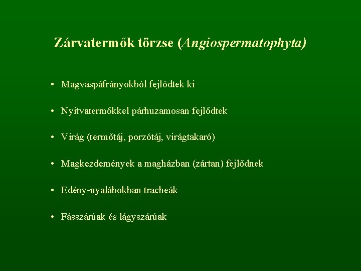 Zárvatermők törzse (Angiospermatophyta) • Magvaspáfrányokból fejlődtek ki • Nyitvatermőkkel párhuzamosan fejlődtek • Virág (termőtáj,