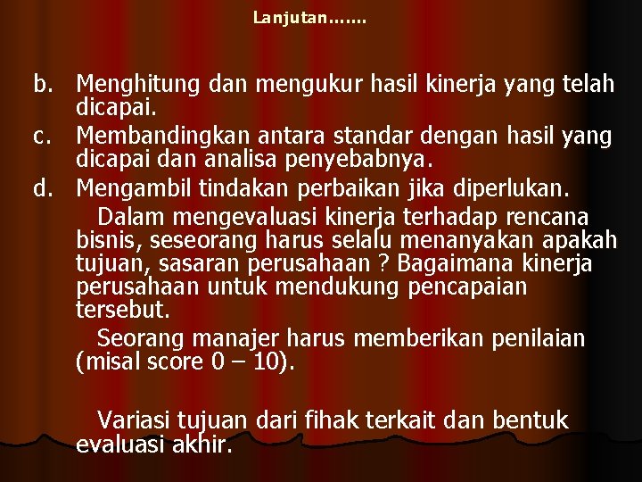 Lanjutan……. b. Menghitung dan mengukur hasil kinerja yang telah dicapai. c. Membandingkan antara standar