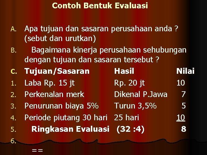 Contoh Bentuk Evaluasi A. B. C. 1. 2. 3. 4. 5. 6. Apa tujuan