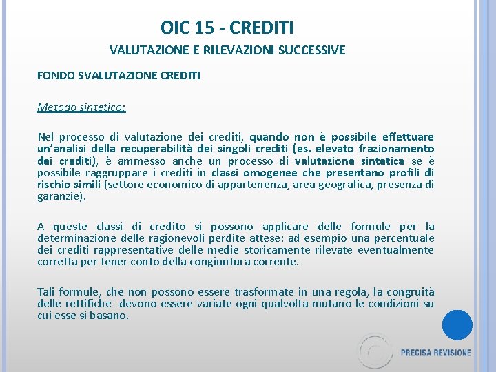 OIC 15 - CREDITI VALUTAZIONE E RILEVAZIONI SUCCESSIVE FONDO SVALUTAZIONE CREDITI Metodo sintetico: Nel