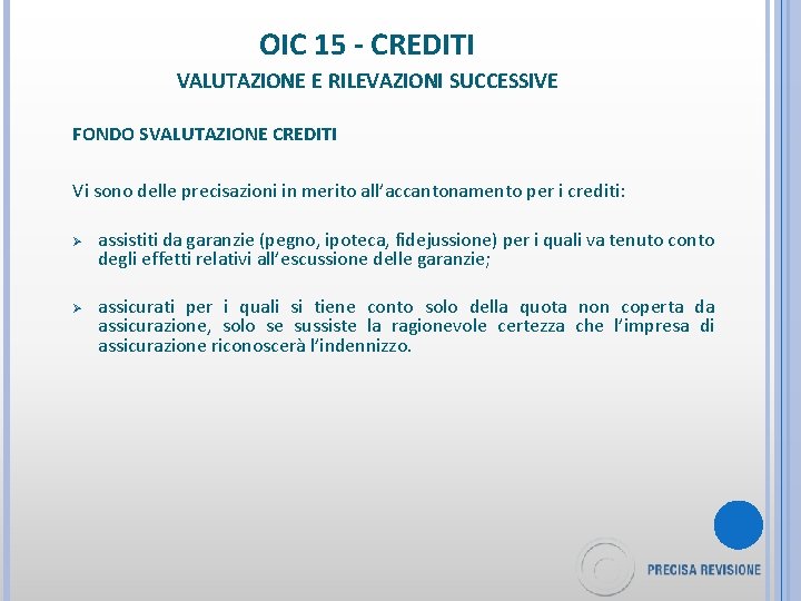OIC 15 - CREDITI VALUTAZIONE E RILEVAZIONI SUCCESSIVE FONDO SVALUTAZIONE CREDITI Vi sono delle