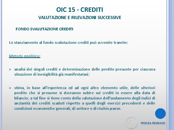 OIC 15 - CREDITI VALUTAZIONE E RILEVAZIONI SUCCESSIVE FONDO SVALUTAZIONE CREDITI Lo stanziamento al