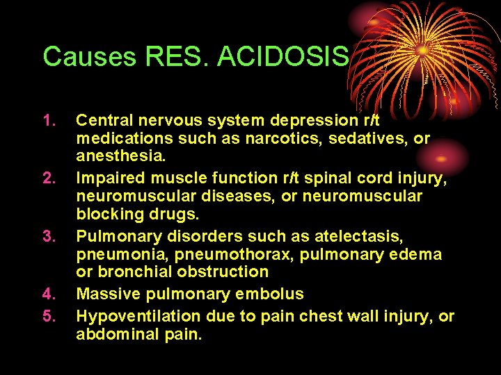 Causes RES. ACIDOSIS 1. 2. 3. 4. 5. Central nervous system depression r/t medications
