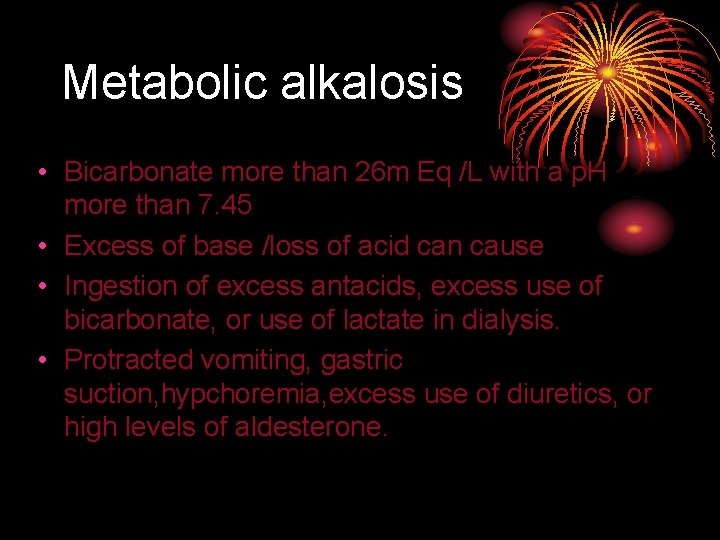 Metabolic alkalosis • Bicarbonate more than 26 m Eq /L with a p. H