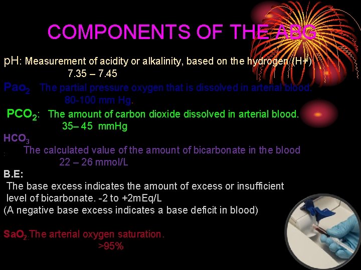 COMPONENTS OF THE ABG p. H: Measurement of acidity or alkalinity, based on the