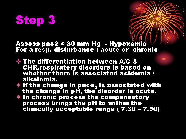 Step 3 Assess pao 2 < 80 mm Hg - Hypoxemia For a resp.