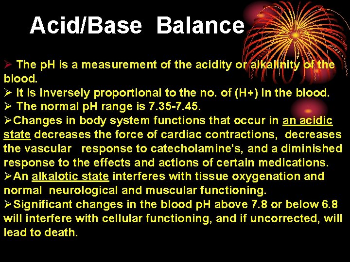 Acid/Base Balance Ø The p. H is a measurement of the acidity or alkalinity