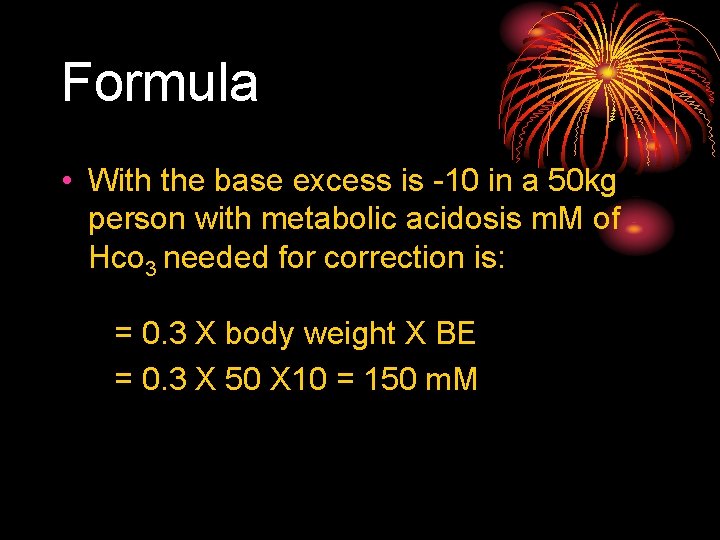 Formula • With the base excess is -10 in a 50 kg person with