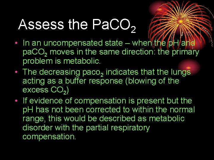 Assess the Pa. CO 2 • In an uncompensated state – when the p.