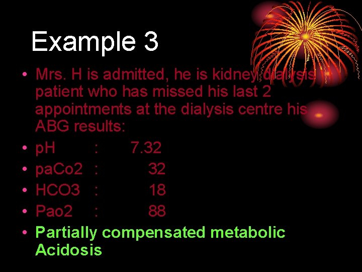 Example 3 • Mrs. H is admitted, he is kidney dialysis patient who has