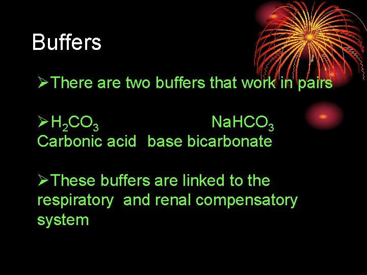 Buffers ØThere are two buffers that work in pairs ØH 2 CO 3 Na.