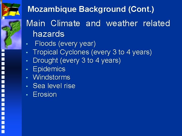Mozambique Background (Cont. ) Main Climate and weather related hazards • • Floods (every