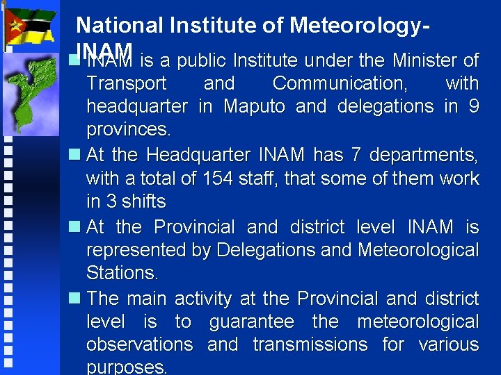 National Institute of Meteorologyn. INAM is a public Institute under the Minister of Transport