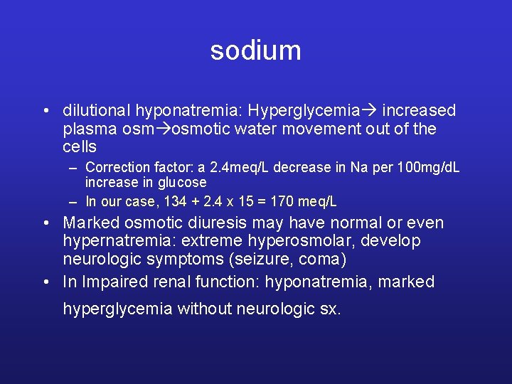 sodium • dilutional hyponatremia: Hyperglycemia increased plasma osmotic water movement out of the cells