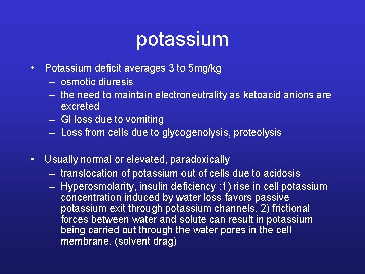 potassium • Potassium deficit averages 3 to 5 mg/kg – osmotic diuresis – the