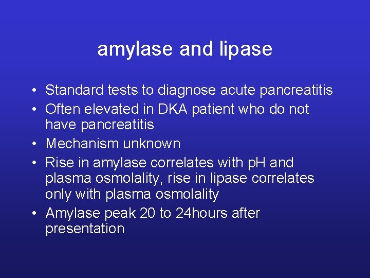 amylase and lipase • Standard tests to diagnose acute pancreatitis • Often elevated in