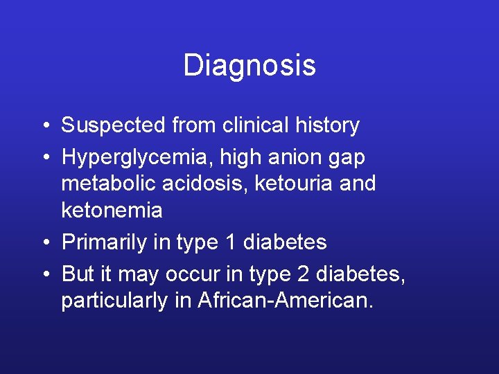 Diagnosis • Suspected from clinical history • Hyperglycemia, high anion gap metabolic acidosis, ketouria