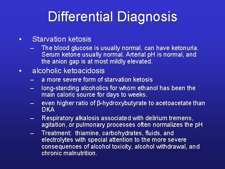 Differential Diagnosis • Starvation ketosis – • The blood glucose is usually normal. can
