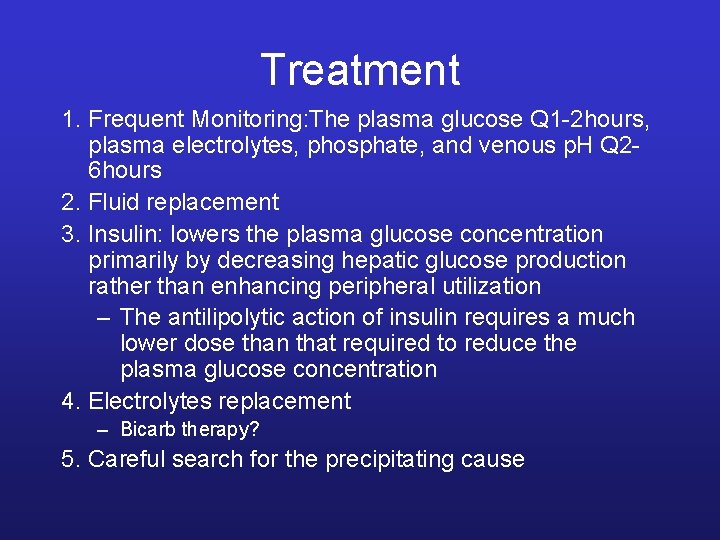 Treatment 1. Frequent Monitoring: The plasma glucose Q 1 -2 hours, plasma electrolytes, phosphate,
