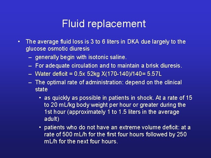 Fluid replacement • The average fluid loss is 3 to 6 liters in DKA