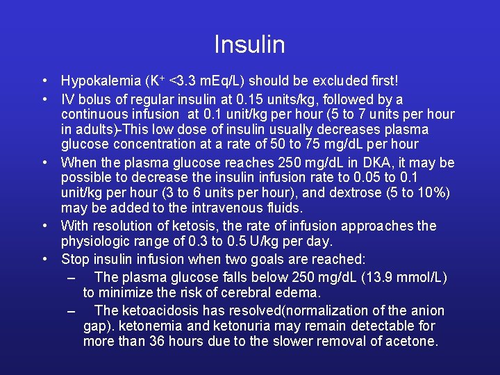 Insulin • Hypokalemia (K+ <3. 3 m. Eq/L) should be excluded first! • IV