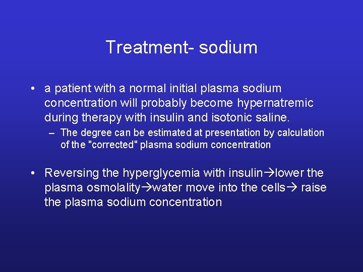 Treatment- sodium • a patient with a normal initial plasma sodium concentration will probably