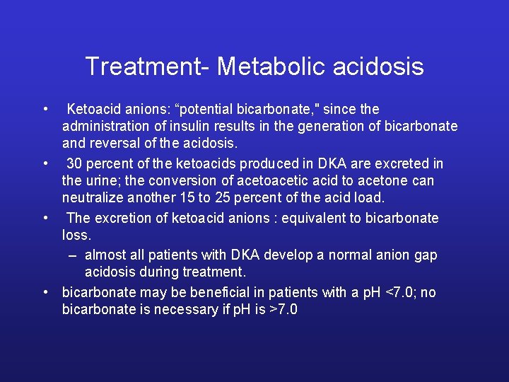 Treatment- Metabolic acidosis • Ketoacid anions: “potential bicarbonate, " since the administration of insulin