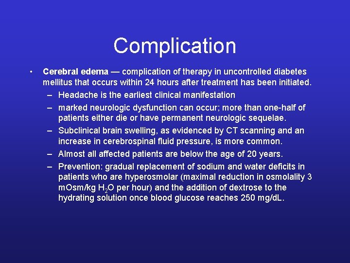 Complication • Cerebral edema — complication of therapy in uncontrolled diabetes mellitus that occurs